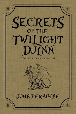 Secrets of the Twilight Djinn Collection: Volume 2 by Peragine, John