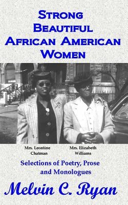 Strong, Beautiful African American Women: Selections of Poetry, Prose and Monologues by Ryan, Melvin C.