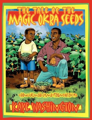The Tale of The Magic Okra Seeds: How Gumbo Came From Africa by Washington, Kaye