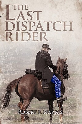 The Last Dispatch Rider by Harris, Robert F.