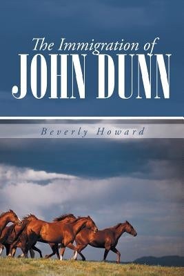 The Immigration of John Dunn by Howard, Beverly