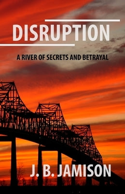 Disruption: A River of Secrets and Betrayal by Jamison, J. B.