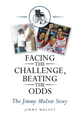 Facing the Challenge, Beating the Odds: The Jimmy Mulzet Story by Mulzet, Jimmy