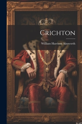 Crichton by Ainsworth, William Harrison