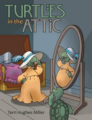 Turtles in the Attic by Miller, Terri Hughes