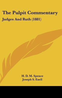 The Pulpit Commentary: Judges And Ruth (1881) by Spence, H. D. M.