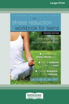 Stress Reduction Workbook for Teens: Mindfulness Skills to Help You Deal with Stress [Standard Large Print 16 Pt Edition] by Biegel, Gina M.