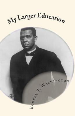 My Larger Education: Being Chapters From My Experience by Mitchell, Joe Henry