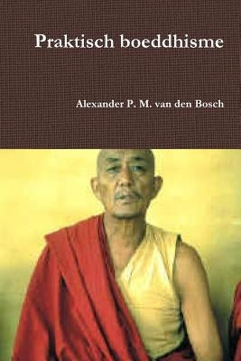 Praktisch boeddhisme by Van Den Bosch, Alexander P. M.