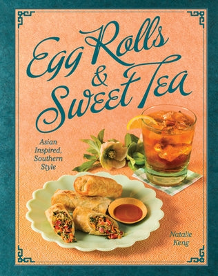 Egg Rolls & Sweet Tea: Asian Inspired, Southern Style by Keng, Natalie