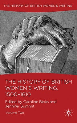 The History of British Women's Writing, 1500-1610: Volume Two by Bicks, C.