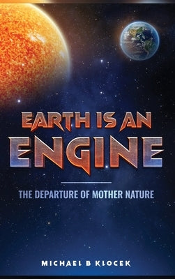 Earth Is an Engine by B. Klocek, Michael