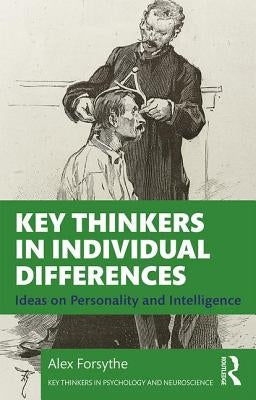 Key Thinkers in Individual Differences: Ideas on Personality and Intelligence by Forsythe, Alex