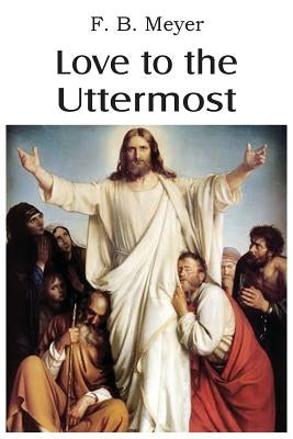 Love to the Uttermost by Meyer, F. B.