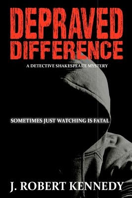 Depraved Difference: A Detective Shakespeare Mystery by Kennedy, J. Robert