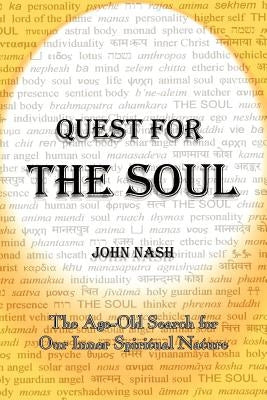 Quest for the Soul: The Age-Old Search for Our Inner Spiritual Nature by Nash, John