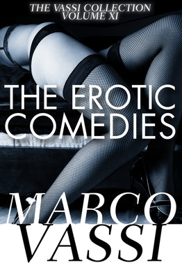 The Erotic Comedies: Volume 11 by Vassi, Marco