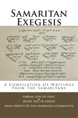 Samaritan Exegesis: A Compilation Of Writings From The Samaritans by Aaron, Jacob Son of