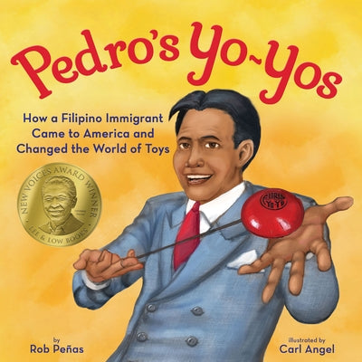 Pedro's Yo-Yos: How a Filipino Immigrant Came to America and Changed the World of Toys by PeÃ±as, Rob