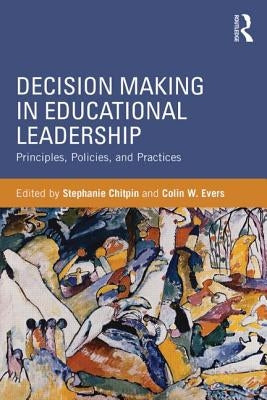 Decision Making in Educational Leadership: Principles, Policies, and Practices by Chitpin, Stephanie