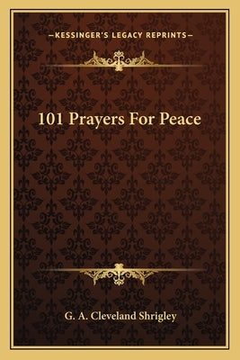 101 Prayers For Peace by Shrigley, G. A. Cleveland