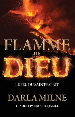 Flamme de Dieu: Le feu du Saint-Esprit by Milne, Darla