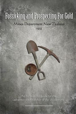Fossicking and Prospecting for Gold by Of New Zealand, Mines Deparment