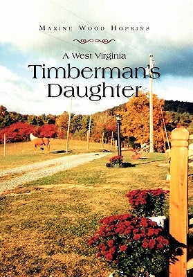 A West Virginia Timberman's Daughter by Hopkins, Maxine Wood