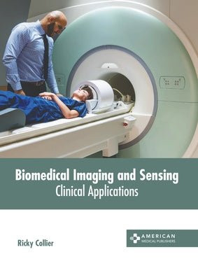 Biomedical Imaging and Sensing: Clinical Applications by Collier, Ricky