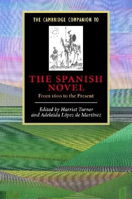 The Cambridge Companion to the Spanish Novel by Turner, Harriet