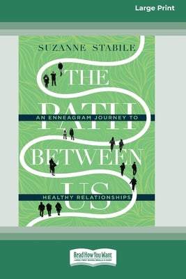 The Path Between Us: An Enneagram Journey to Healthy Relationships [Standard Large Print 16 Pt Edition] by Stabile, Suzanne