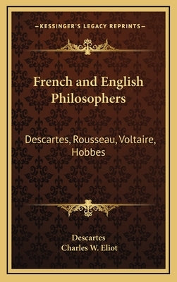 French and English Philosophers: Descartes, Rousseau, Voltaire, Hobbes: V34 Harvard Classics by Descartes