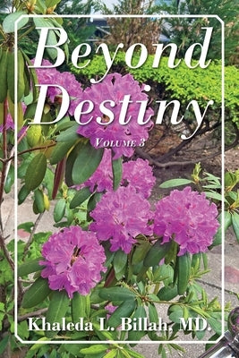 Beyond Destiny: Volume 3 by Billa, Khaleda L.