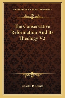 The Conservative Reformation And Its Theology V2 by Krauth, Charles P.