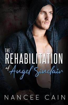 The Rehabilitation of Angel Sinclair by Cain, Nancee