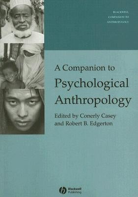A Companion to Psychological Anthropology: Modernity and Psychocultural Change by Casey, Conerly Carole