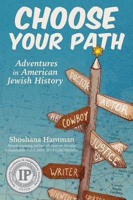 Choose Your Path: Adventures in Jewish American History by Hantman, Shoshana