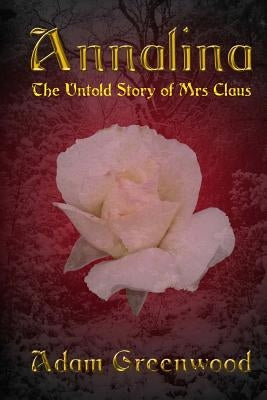 Annalina: The Untold Story of Mrs Claus by Greenwood, Adam