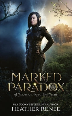 Marked Paradox: A Solar and Lunar Fae Story by Renee, Heather