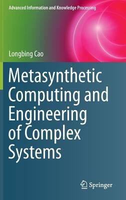 Metasynthetic Computing and Engineering of Complex Systems by Cao, Longbing
