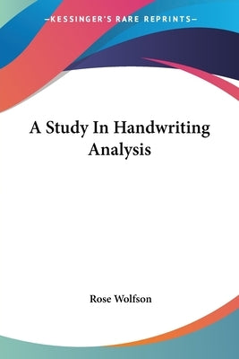A Study In Handwriting Analysis by Wolfson, Rose