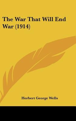 The War That Will End War (1914) by Wells, Herbert George
