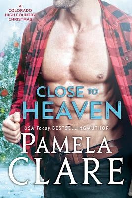 Close to Heaven: A Colorado High Country Christmas by Clare, Pamela