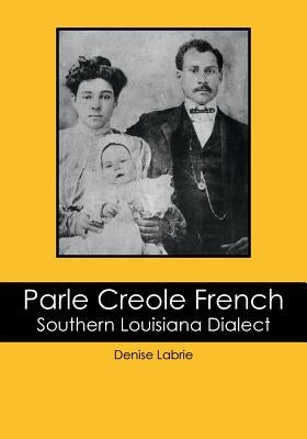 Parle Creole French: Southern Louisiana Dialect by Labrie, Denise