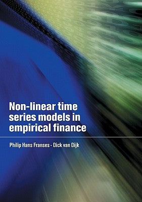Non-Linear Time Series Models in Empirical Finance by Franses, Philip Hans