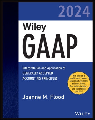 Wiley GAAP 2024: Interpretation and Application of Generally Accepted Accounting Principles by Flood, Joanne M.