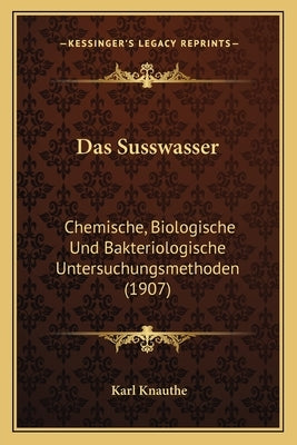 Das Susswasser: Chemische, Biologische Und Bakteriologische Untersuchungsmethoden (1907) by Knauthe, Karl