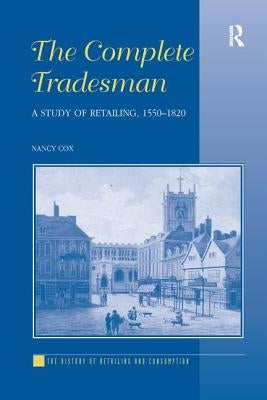 The Complete Tradesman: A Study of Retailing, 1550-1820 by Cox, Nancy