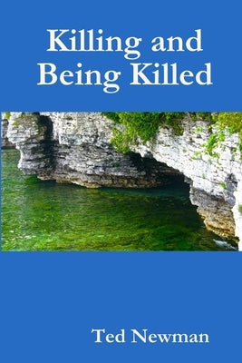Killing and Being Killed by Newman, Ted