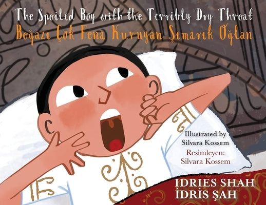 The Spoiled Boy with the Terribly Dry Throat / Boğazı Çok Fena Kuruyan Şımarık Oğlan: Bilingual English-Turkish Edition by Shah, Idries